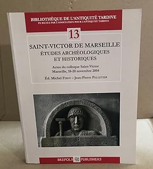 Saint-Victor de Marseille études archéologiques et historiques. Actes du colloque Saint-Victor Ma...