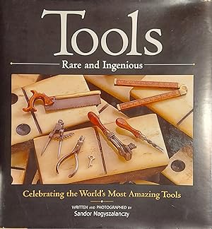 Tools Rare and Ingenious: Celebrating the World's Most Amazing Tools