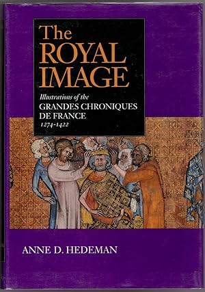The Royal Image: Illustrations of hte Grandes Chroniques de France 1274-1422