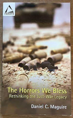 The Horrors We Bless: Rethinking the Just-War Legacy (Facets)