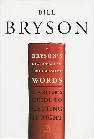 Bryson's Dictionary of Troublesome Words: A Writer's Guide to Getting It Right