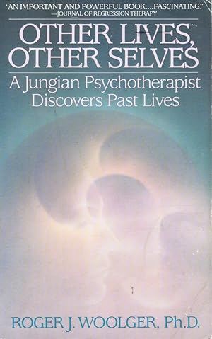 Other Lives, Other Selves: a Jungian Psychotherapist Discovers Past Lives