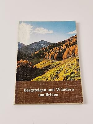 Bergsteigen und Wandern um Brixen - Festschrift zur Hundertjahrfeier der Sektion Brixen im Alpenv...