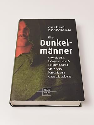 Die Dunkelmänner: Mythen, Lügen und Legenden um die Kirchengeschichte