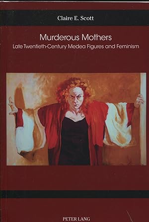 Murderous Mothers; late twentieth-century Medea figures and feminism
