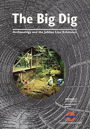 The Big Dig : Archaeology And The Jubilee Line Extension :