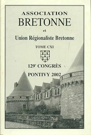 Association bretonne et union r gionaliste bretonne Tome CXI : 129e congr s de Pontiy 2002 - Coll...