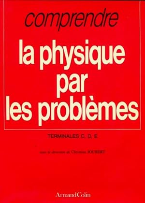 Comprendre la physique par les probl?mes Terminales C, D, E - Christian Joubert