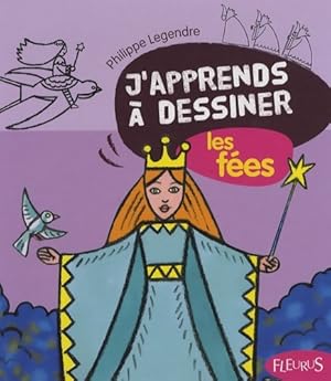 J'apprends   dessiner les f es - Philippe Legendre