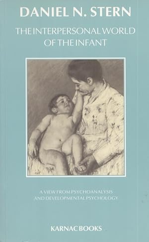 The Interpersonal World of the Infant : A View from Psychoanalysis and Developmental Psychology
