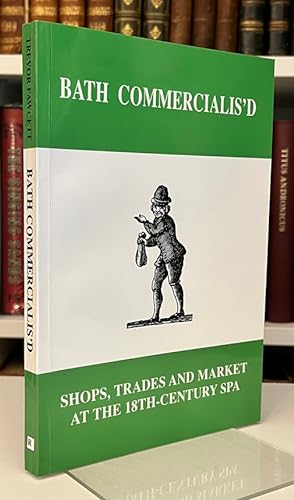 Bath Commercialis'd: Shops, Trades and Market at the 18th-Century Spa