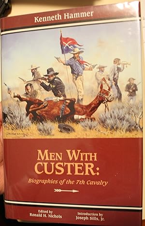 Men With Custer Biographies of the 7th Cavalry June 25, 1876 Edited by Ronald H. Nichols