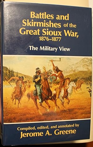 Battles and Skirmishes of the Great Sioux War 1876-1877 The Military View