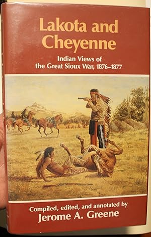 Lakota and Cheyenne Indian Views of the Great Sioux War 1876-1877