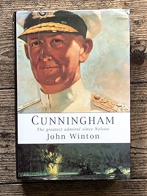 Cunningham: The Greatest Admiral Since Nelson
