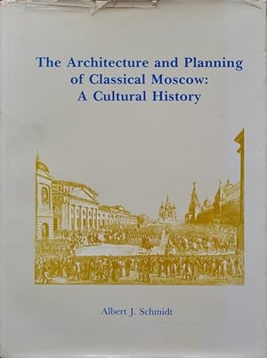 The Architecture and Planning of Classical Moscow : A Cultural History