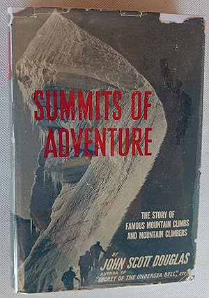 Summits of Adventure: The Story of Famous Mountains and Mountain Climbers