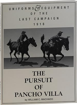 Uniforms and Equipment of the Last Campaign, 1916: The Pursuit of Pancho Villa