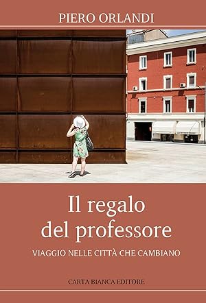 Il regalo del professore. Viaggio nelle città che cambiano