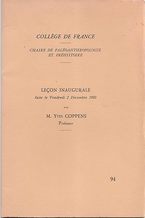 Leçon inaugurale faite le vendredi 2 décembre 1983 par Yves Coppens. Collège de France. Chaire de...