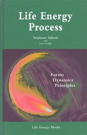 Life Energy Process : Forms, Dynamics, Principles
