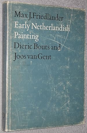 Dieric Bouts and Joos van Gent (Early Netherlandish Painting ; vol. 3)
