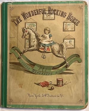 The Wonderful Rocking-Horse; or, Little Margaret's Ride With Illustrations by her sister, Helen S...