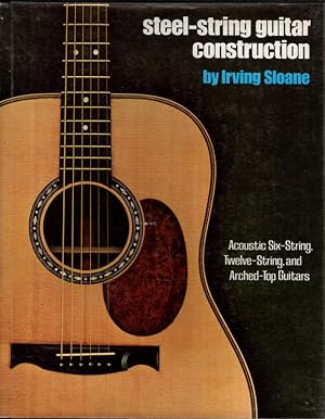 Steel String Guitar Construction: Acoustic Six-String, Twelve-String and Arched-Top Guitars