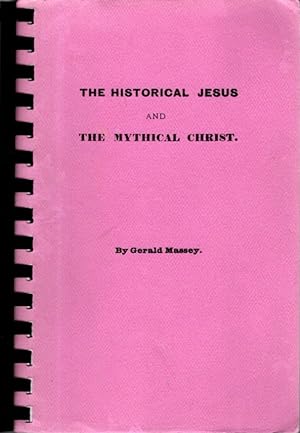 THE HISTORICAL JESUS AND THE MYTHICAL CHRIST