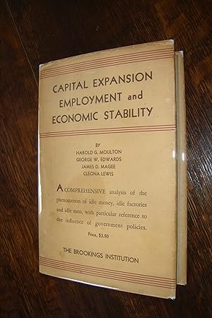 Capital Expansion, Employment and Economic Stability (1st printing) A Comprehensive Investigation...