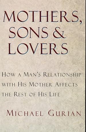 Mothers, Sons, and Lovers: How a Man's Relationship with His Mother Affects the Rest of His Life