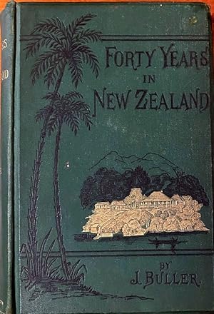 Forty Years in New Zealand. : A personal narrative, an account of Maoridom a nd of the Christiani...