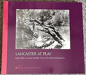 Lancaster at Play; Leisure in Lancaster County, PA