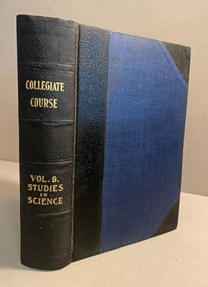 STUDIES in SCIENCE: Collegiate Course for Home Study, Volume IX; with Questions and Aids