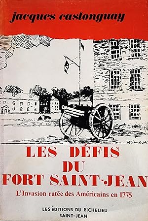 Les défis du Fort Saint-Jean. L'Invasion ratée des Américains en 1775