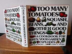 Too many tomatoes . squash, beans, and other good things: A cookbook for when your garden explodes