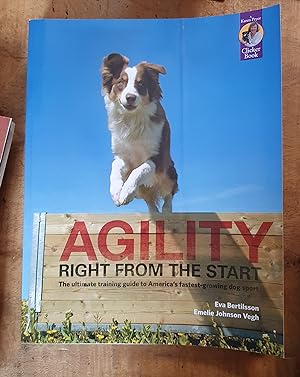 AGILITY RIGHT FROM THE START: The Ultimate Training Guide to America's Fastest Growing Dog Sport