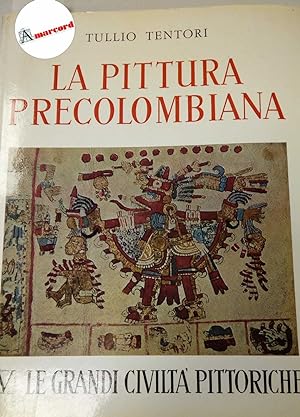Tentori Tullio, La pittura precolombiana, Societ? Editrice Libraria, 1961 - I