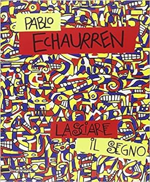 Pablo Echaurren. Lasciare il Segno. Opere 1969-2011