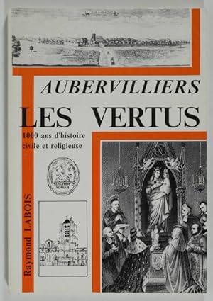 Aubervilliers. Les vertus, 1000 ans d'histoire civile et religieuse