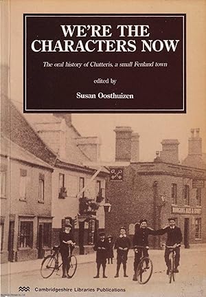 The Oral History of Chatteris, a small Fenland town. We're the Characters Now. Published by Cambr...