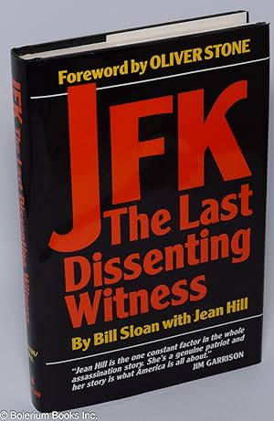 JFK - The Last Dissenting Witness. By Bill Sloan with Jean Hill. Foreword by Oliver Stone