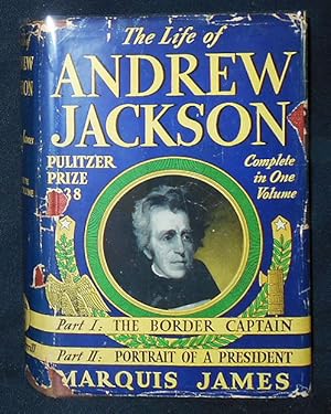 The Life of Andrew Jackson -- Complete in One Volume -- Part One: The Border Captain; Part Two: P...