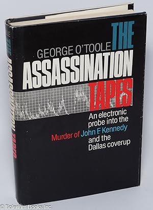 The assassination tapes an electronic probe into the murder of John F. Kennedy and the Dallas cov...