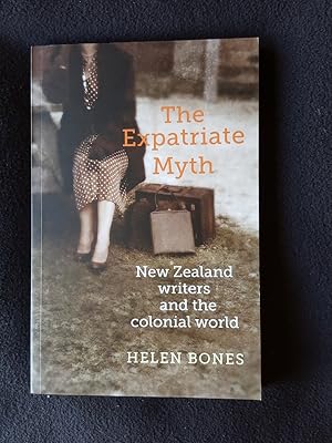 The expatriate myth : New Zealand writers and the colonial world