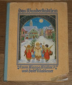 Das Wunderstädtlein. Ein Buch für weihnachtsfrohe Stuben. Geschrieben von Marga Müller. Gemalt vo...