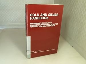Gold and Silver Handbook. On Geology Exploration Production Economics of Large Tonnage Low Grade ...