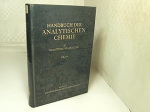 Handbuch der analytischen Chemie. Dritter Teil: Quantitative Bestimmungs- und Trennungsmethoden. ...
