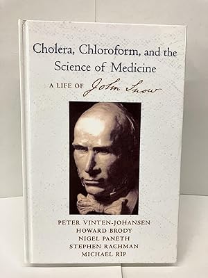 Cholera, Chloroform and the Science of Medicine: A Life of John Snow