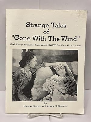 Strange Tales of Gone With the Wind: 101 Things You Never Knew About GWTW" but Were Afraid to Ask